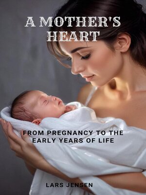 cover image of A Mother's Heart--From Pregnancy to the Early Years of Life